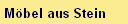 M�bel aus Stein